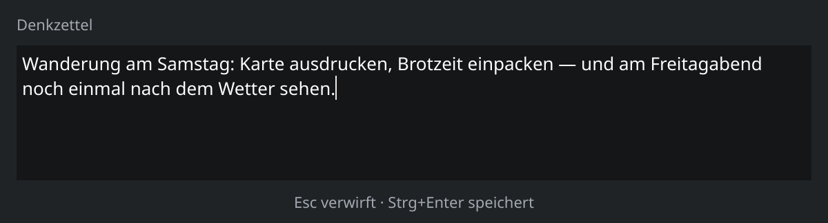 Das Erfassungsfenster von Denkzettel: ein Textfeld, darunter der Hinweis auf Esc und Strg+Enter